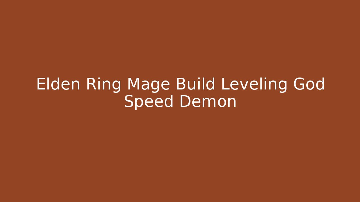 Elden Ring Mage Build Leveling God Speed Demon