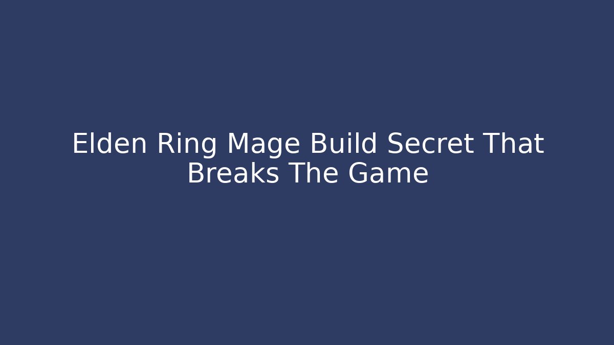Elden Ring Mage Build Secret That Breaks The Game
