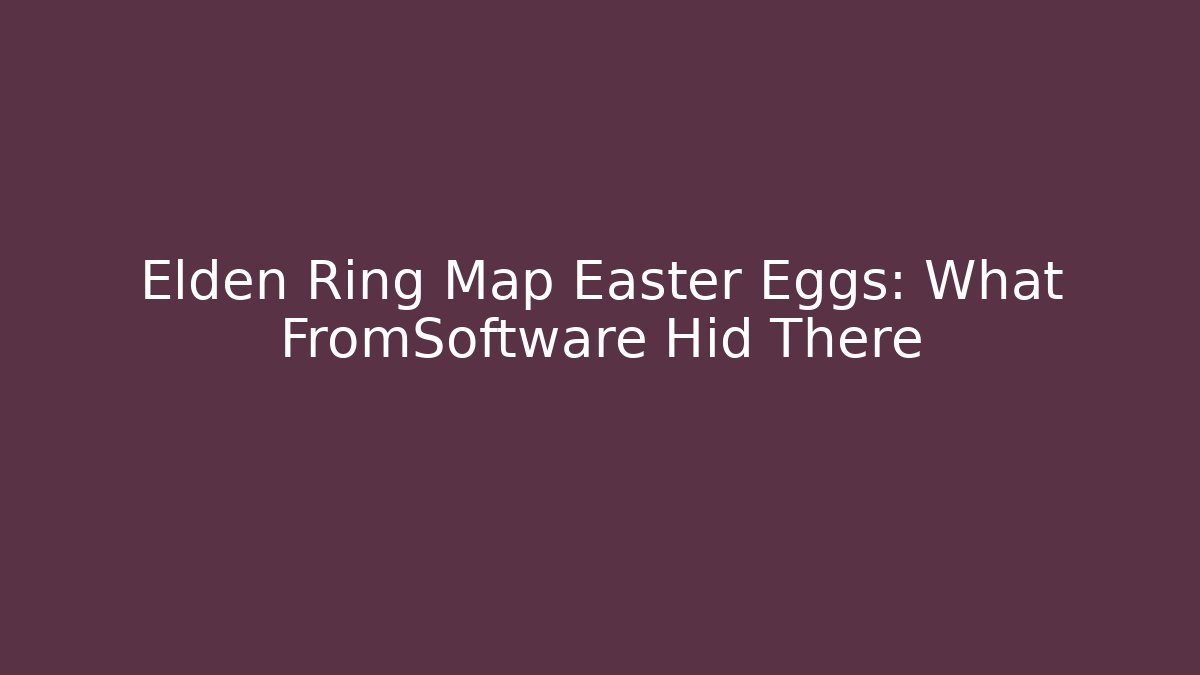 Elden Ring Map Easter Eggs: What FromSoftware Hid There - Critter Realm