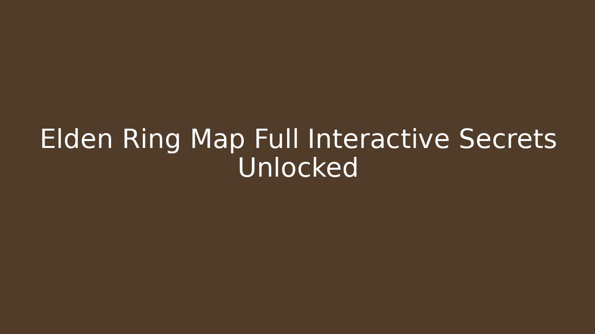Elden Ring Map Full Interactive Secrets Unlocked - Critter Realm