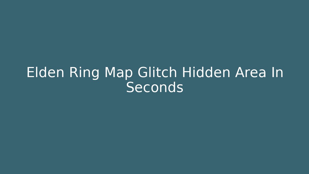 Elden Ring Map Glitch Hidden Area In Seconds - Critter Realm