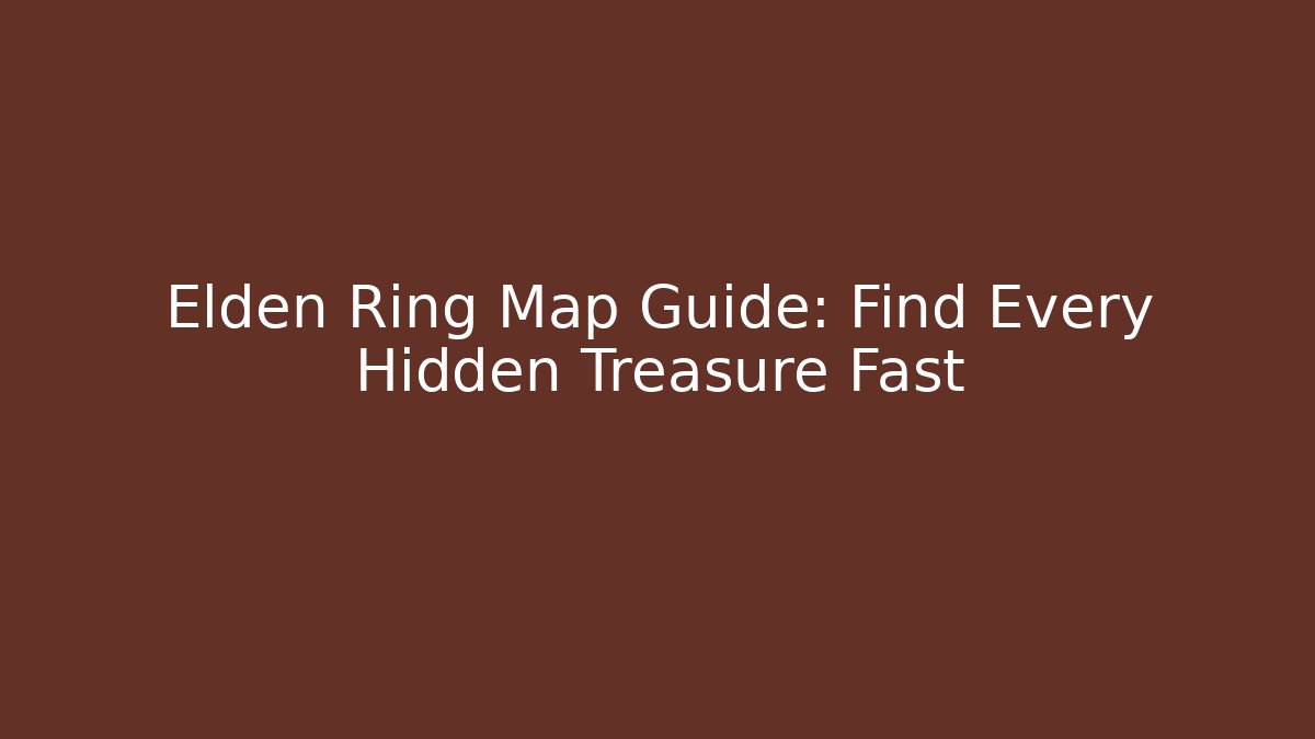 Elden Ring Map Guide: Find Every Hidden Treasure Fast