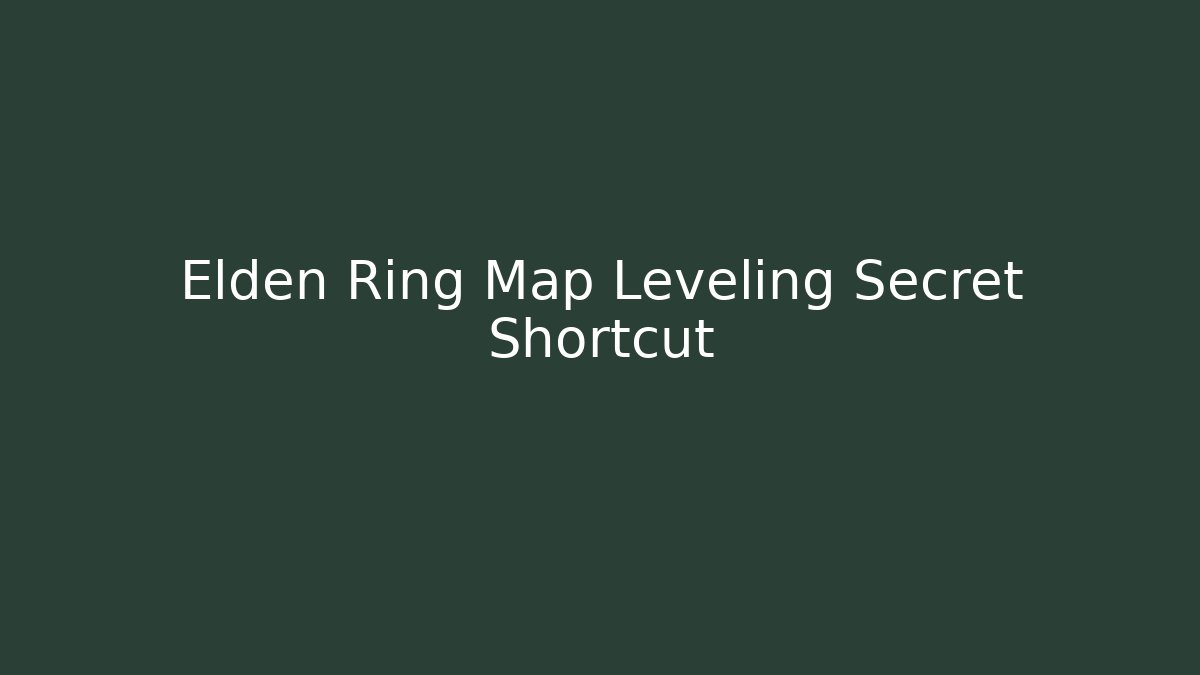 Elden Ring Map Leveling Secret Shortcut