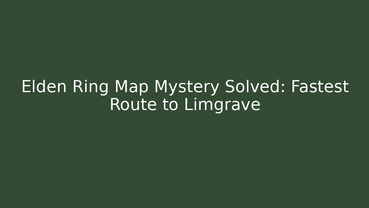 Elden Ring Map Mystery Solved: Fastest Route to Limgrave - Critter Realm
