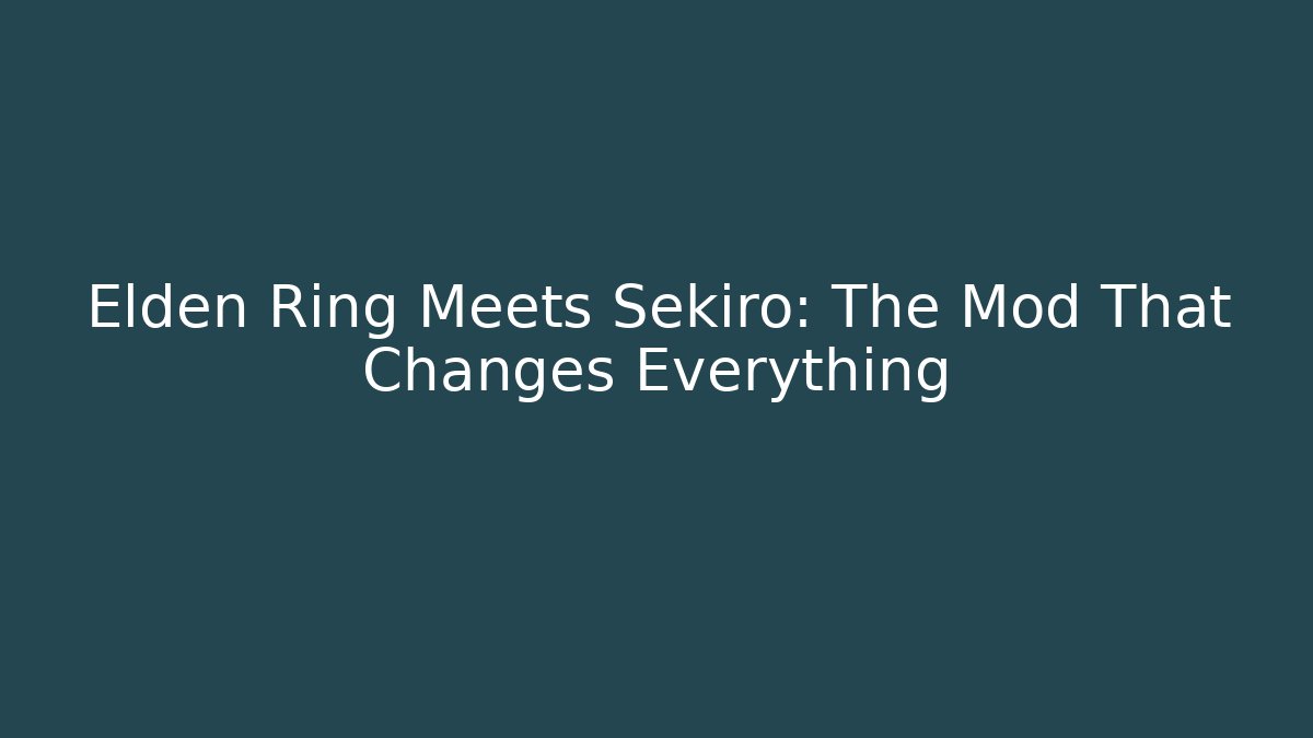 Elden Ring Meets Sekiro: The Mod That Changes Everything