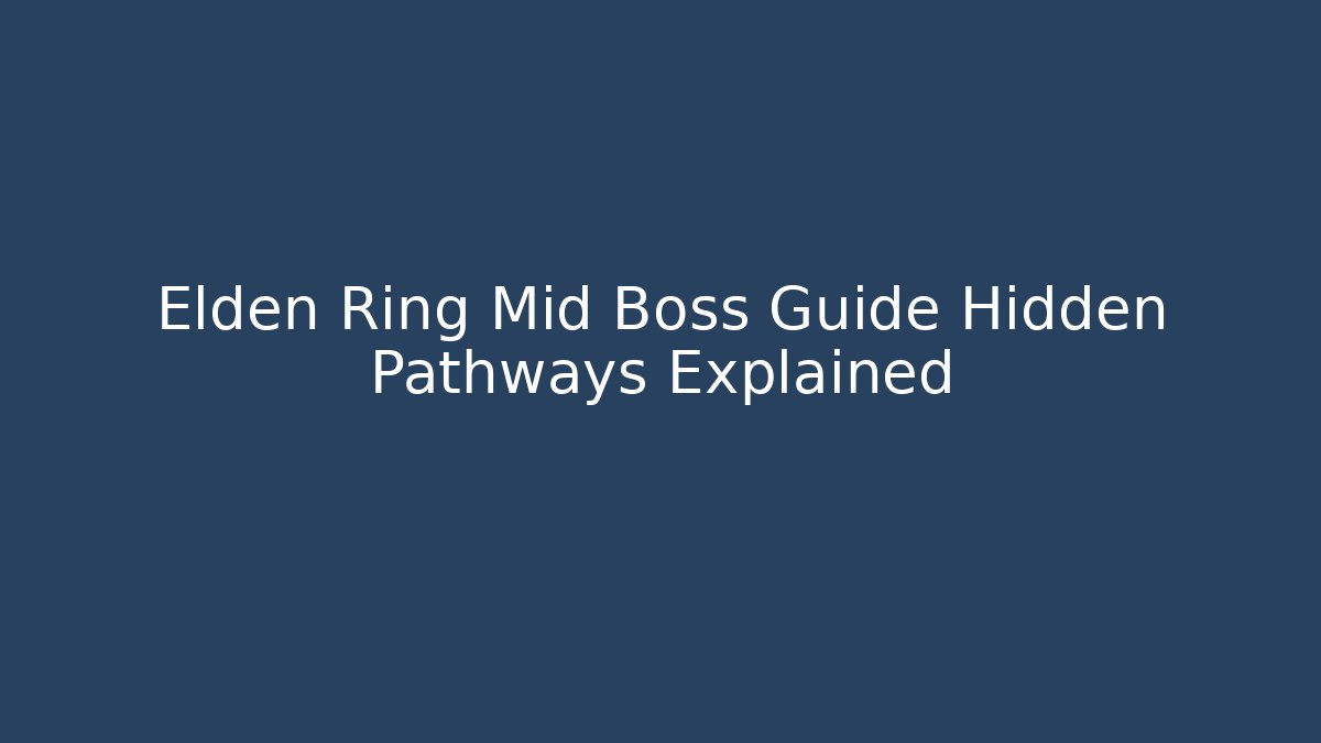 Elden Ring Mid Boss Guide Hidden Pathways Explained - Critter Realm