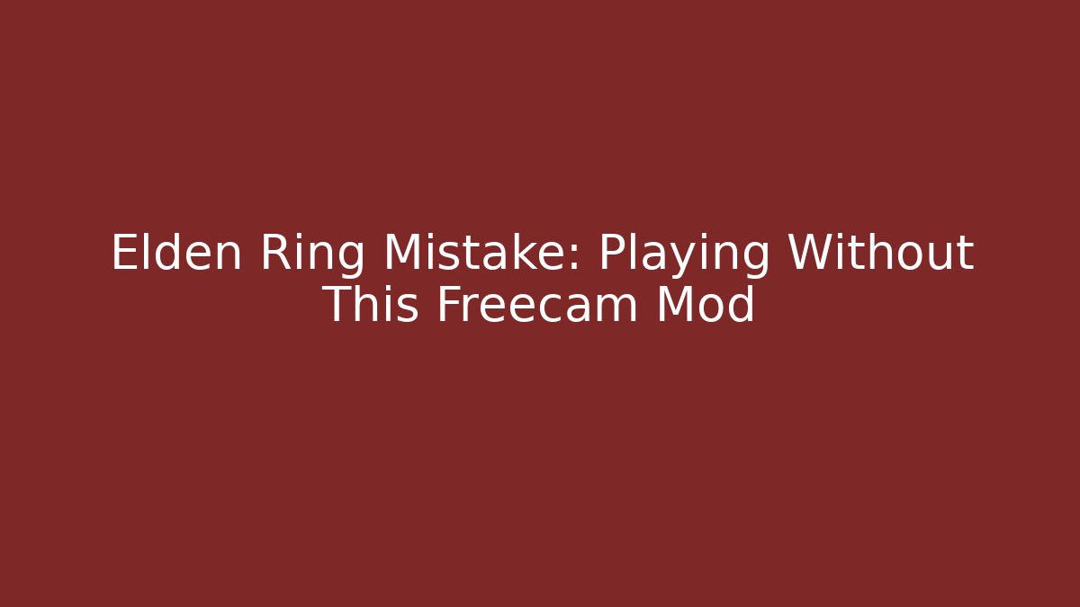Elden Ring Mistake: Playing Without This Freecam Mod