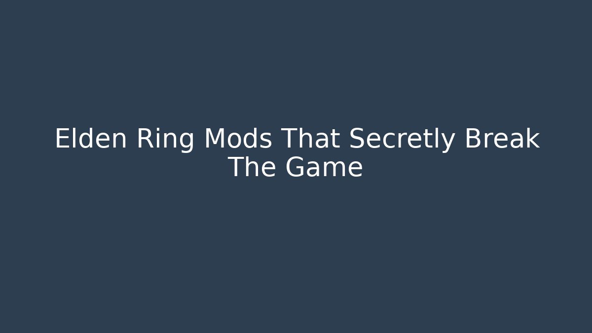 Elden Ring Mods That Secretly Break The Game