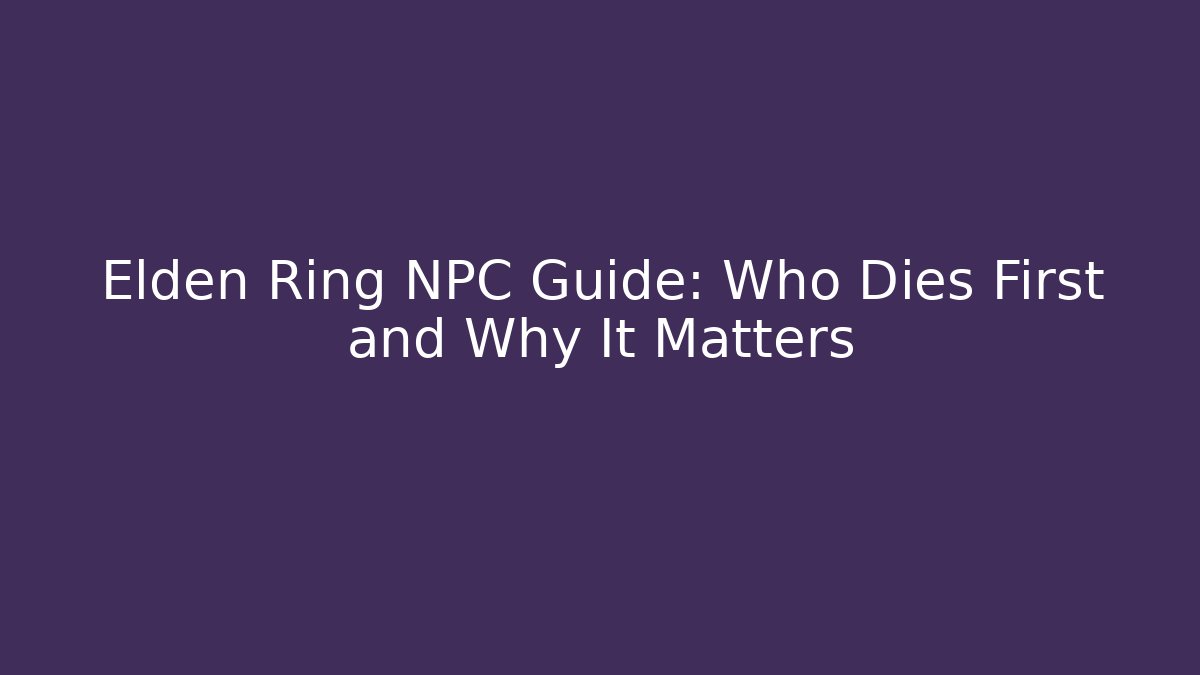 Elden Ring NPC Guide: Who Dies First and Why It Matters - Critter Realm