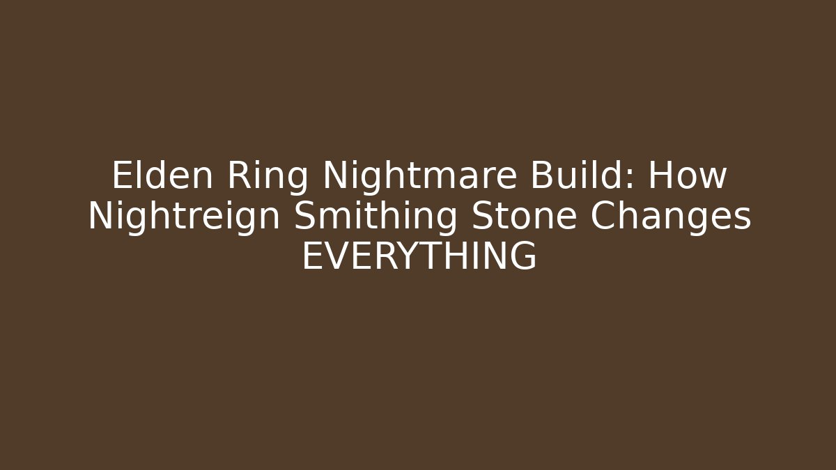 Elden Ring Nightmare Build: How Nightreign Smithing Stone Changes EVERYTHING