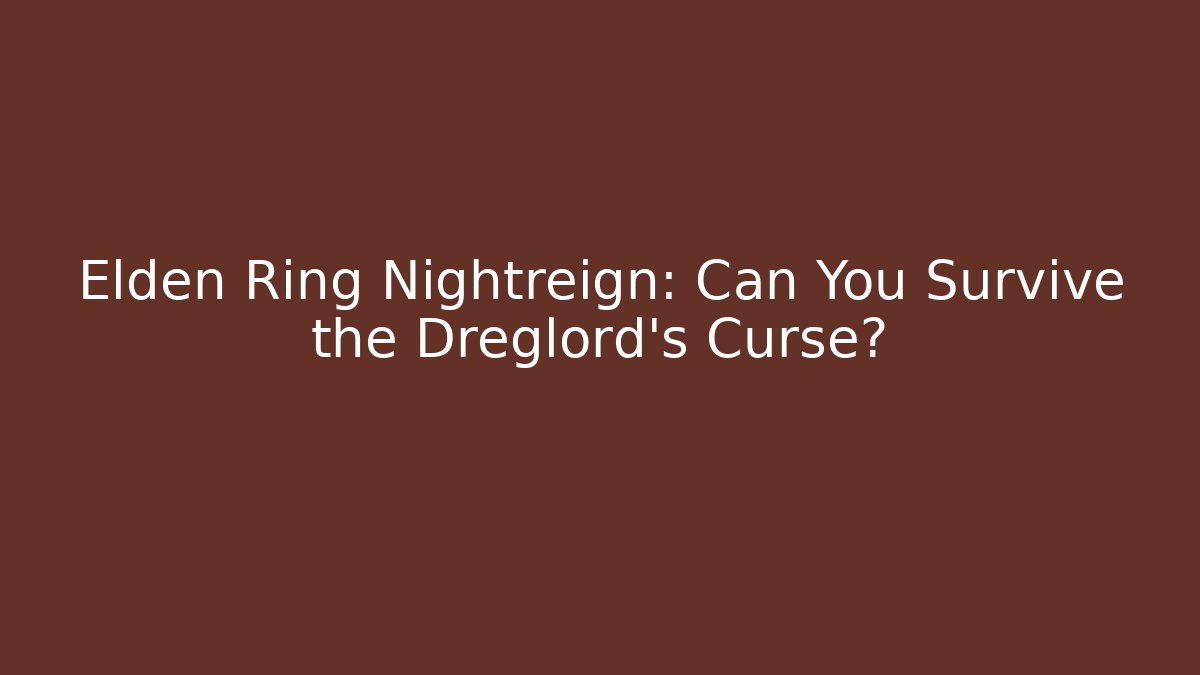 Elden Ring Nightreign: Can You Survive the Dreglord's Curse? - Critter Realm