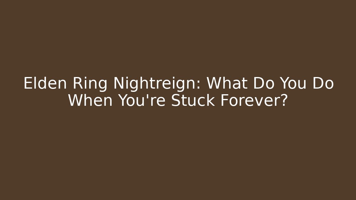 Elden Ring Nightreign: What Do You Do When You’re Stuck Forever?