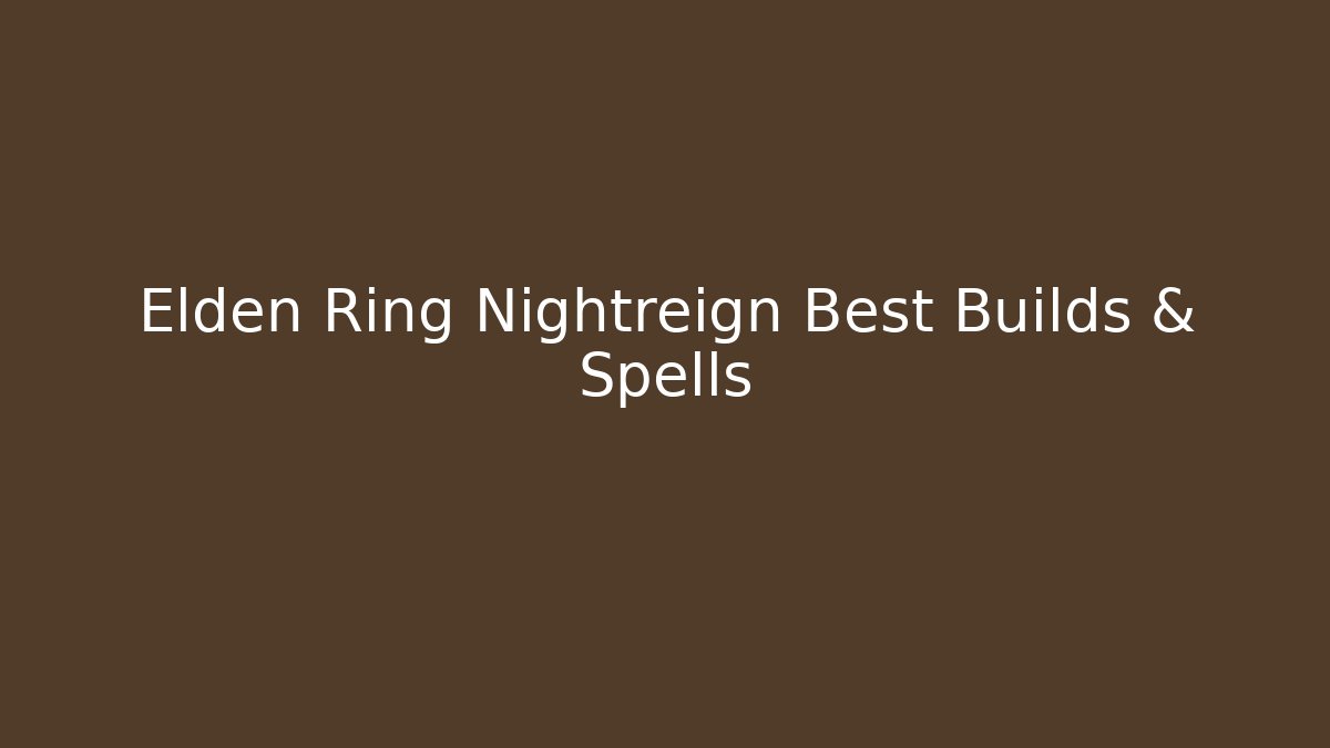Elden Ring Nightreign Best Builds & Spells