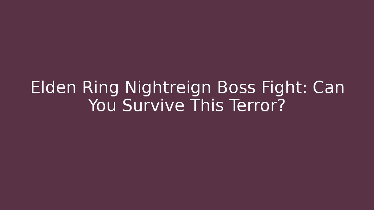 Elden Ring Nightreign Boss Fight: Can You Survive This Terror?