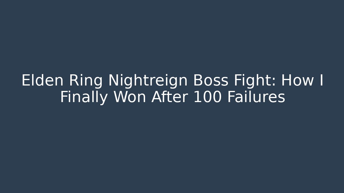 Elden Ring Nightreign Boss Fight: How I Finally Won After 100 Failures