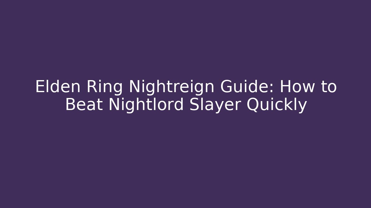 Elden Ring Nightreign Guide: How to Beat Nightlord Slayer Quickly