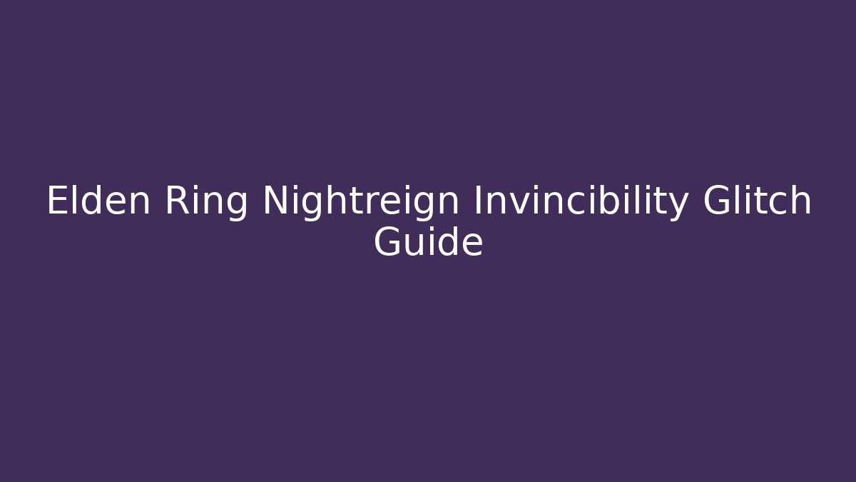 Elden Ring Nightreign Invincibility Glitch Guide - Critter Realm