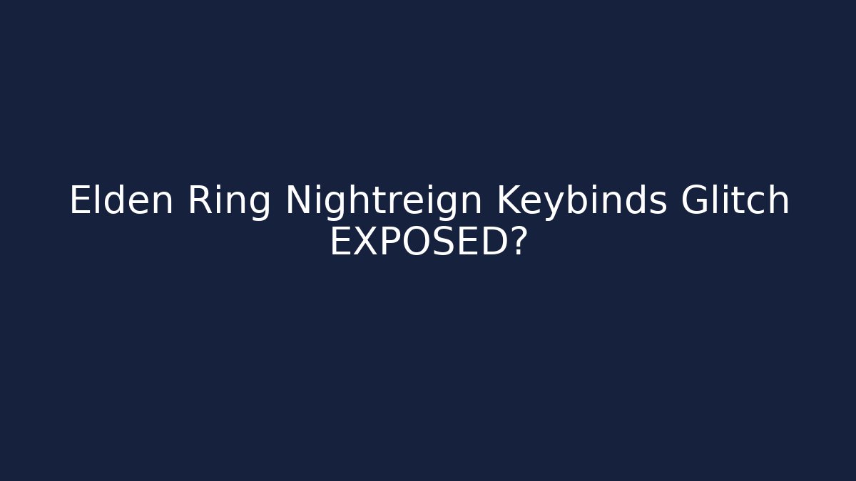 Elden Ring Nightreign Keybinds Glitch EXPOSED?