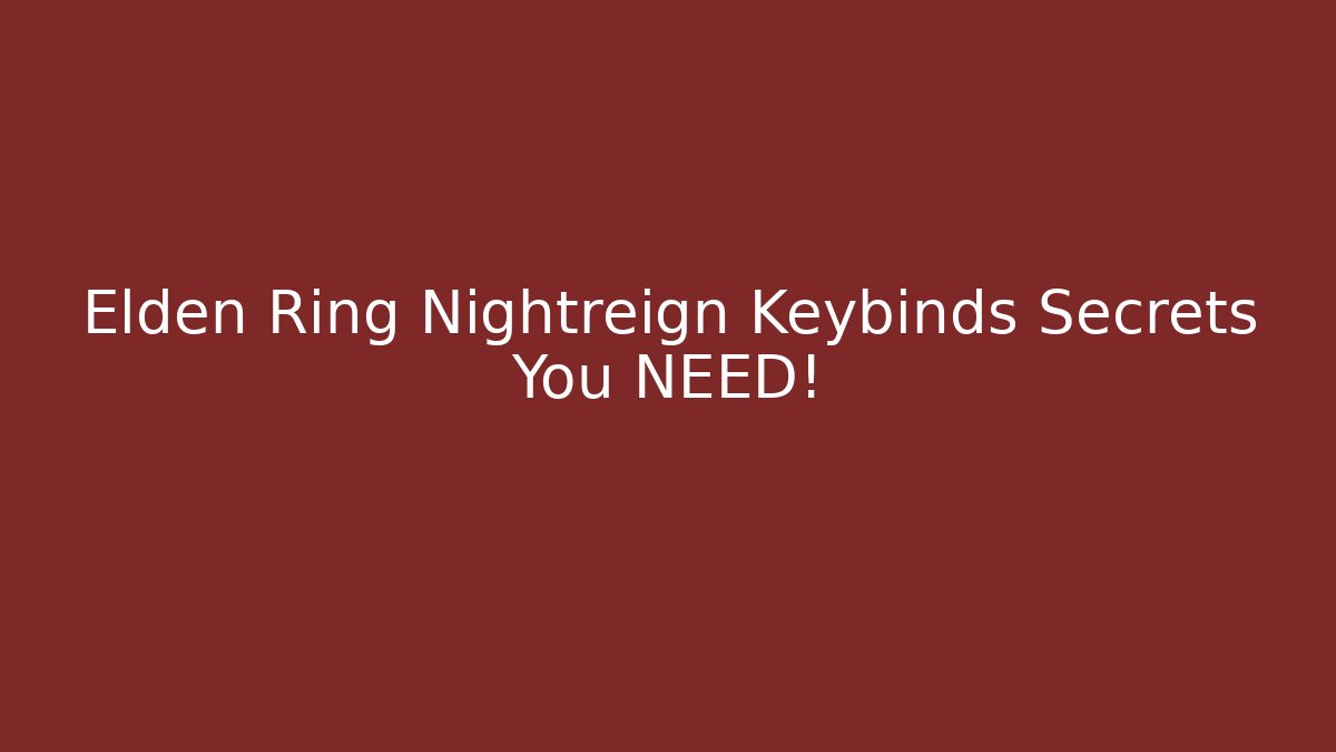 Elden Ring Nightreign Keybinds Secrets You NEED!