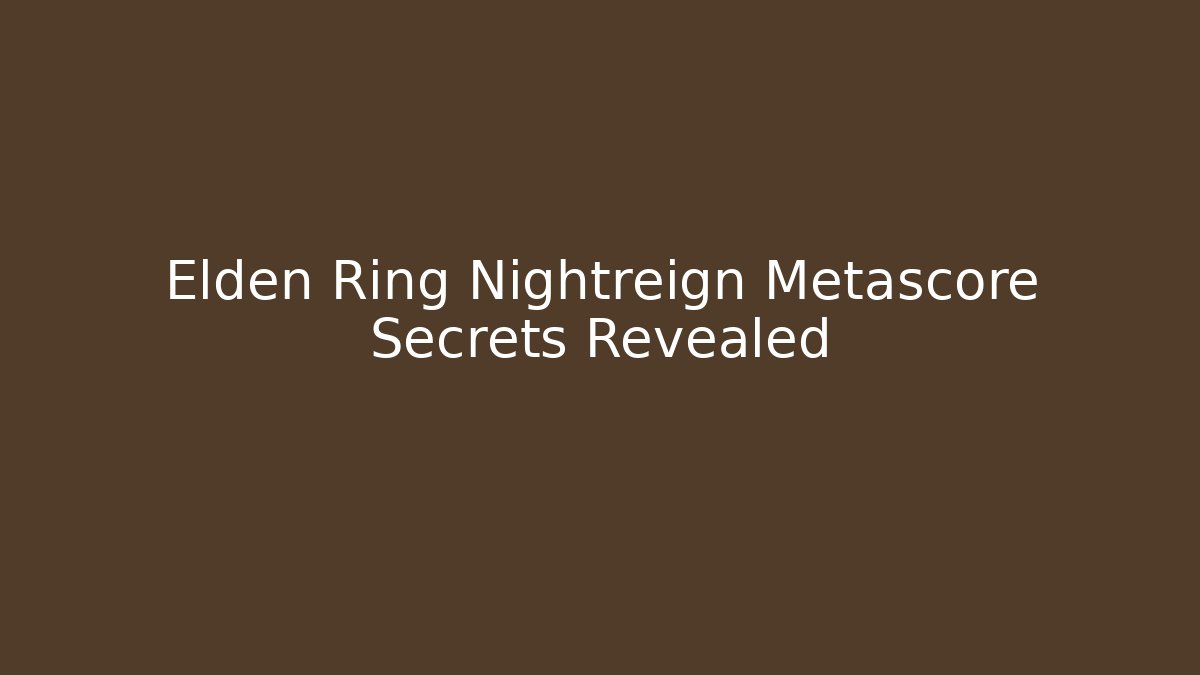 Elden Ring Nightreign Metascore Secrets Revealed