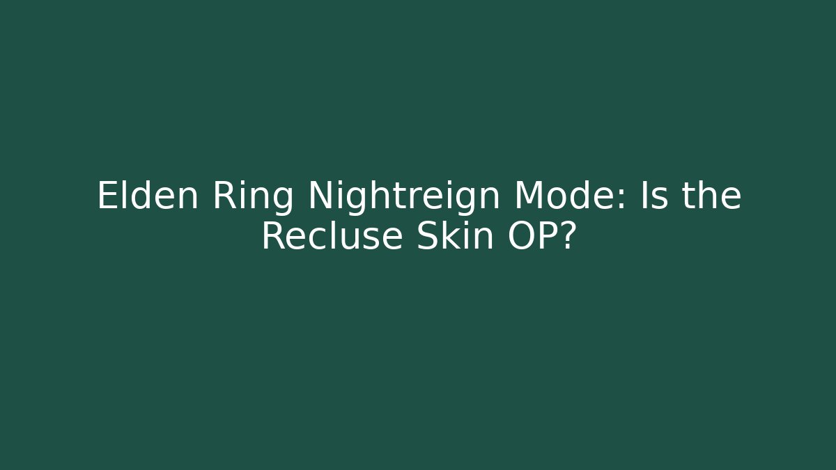 Elden Ring Nightreign Mode: Is the Recluse Skin OP?