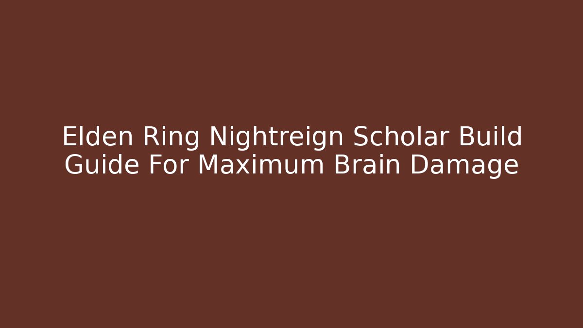 Elden Ring Nightreign Scholar Build Guide For Maximum Brain Damage
