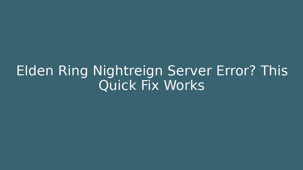 Elden Ring Nightreign Server Error? This Quick Fix Works