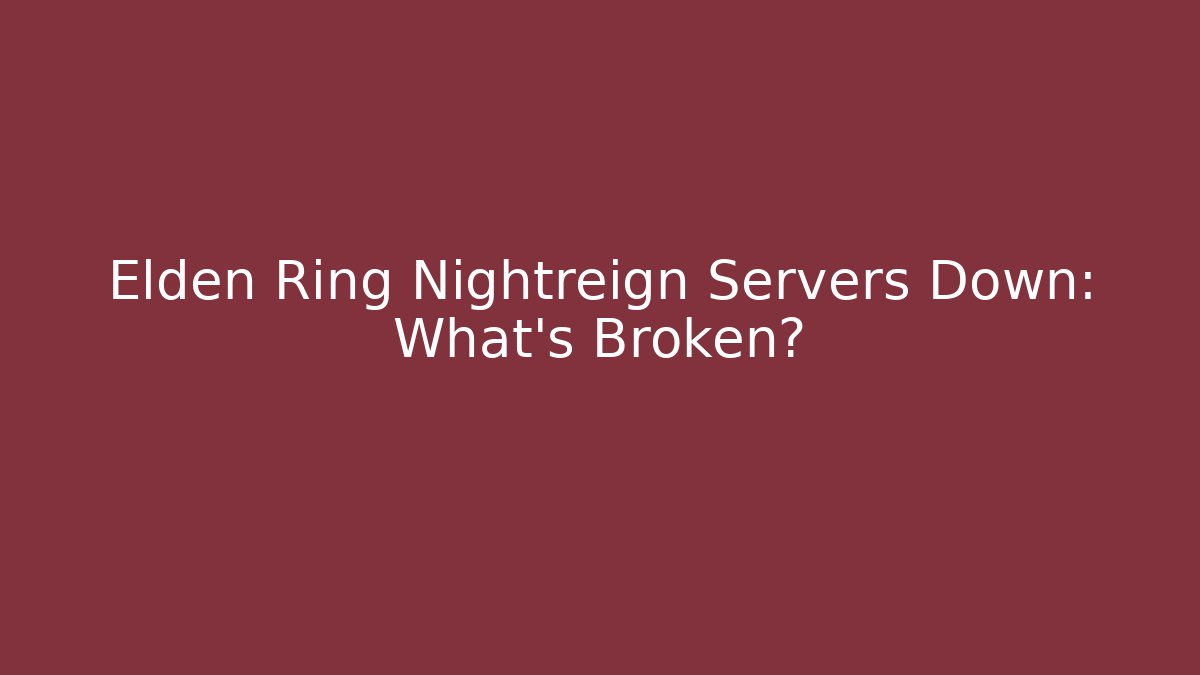 Elden Ring Nightreign Servers Down: What's Broken?