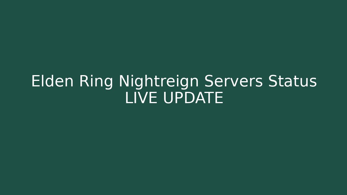 Elden Ring Nightreign Servers Status LIVE UPDATE