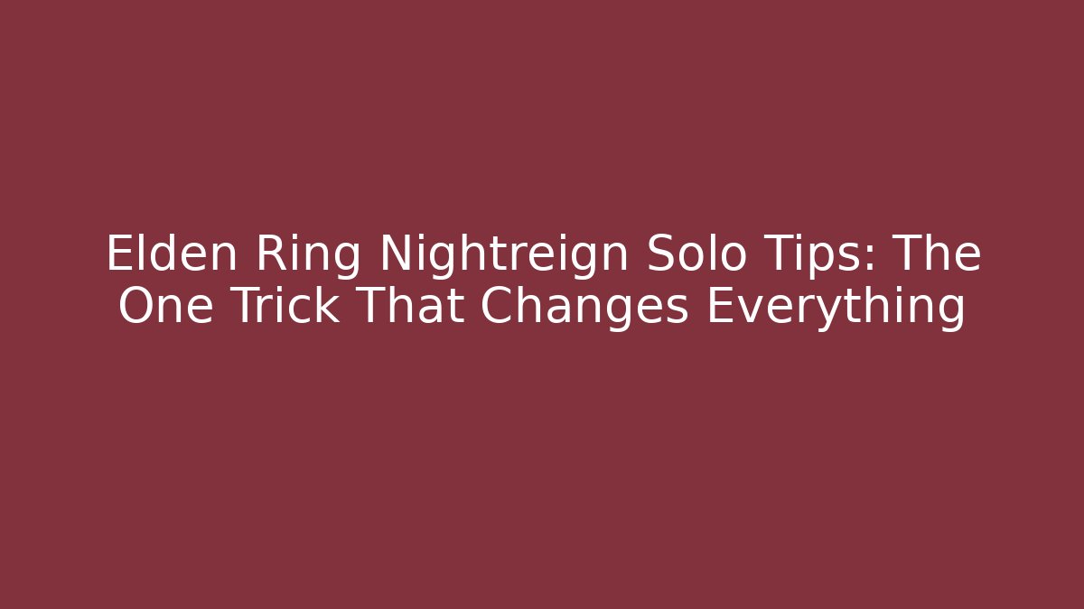 Elden Ring Nightreign Solo Tips: The One Trick That Changes Everything - Critter Realm