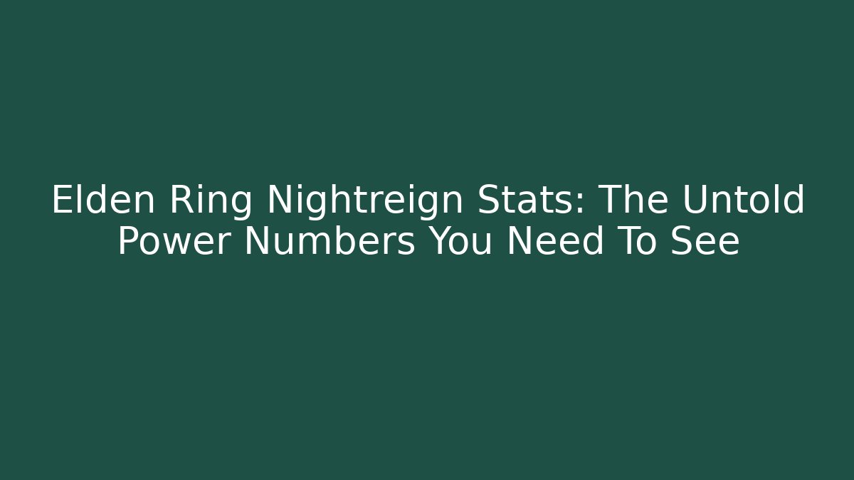 Elden Ring Nightreign Stats: The Untold Power Numbers You Need To See