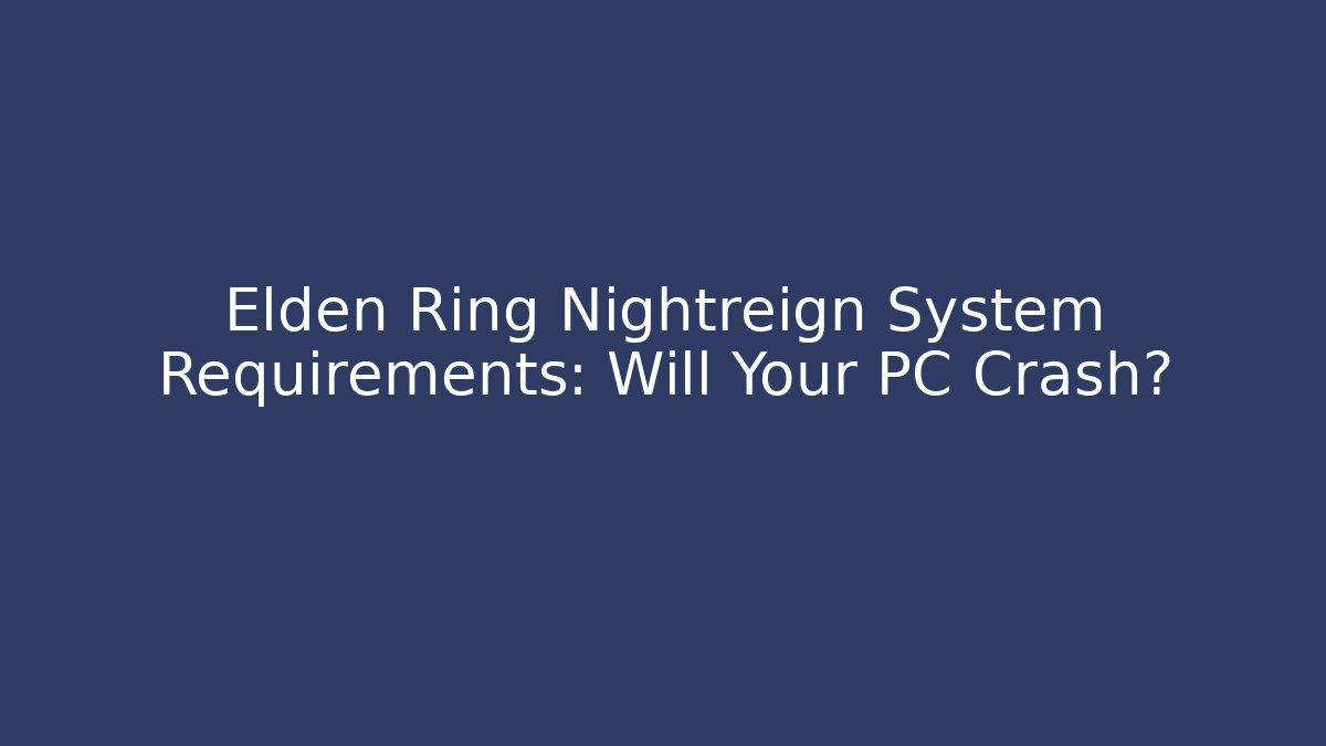 Elden Ring Nightreign System Requirements: Will Your PC Crash? - Critter Realm