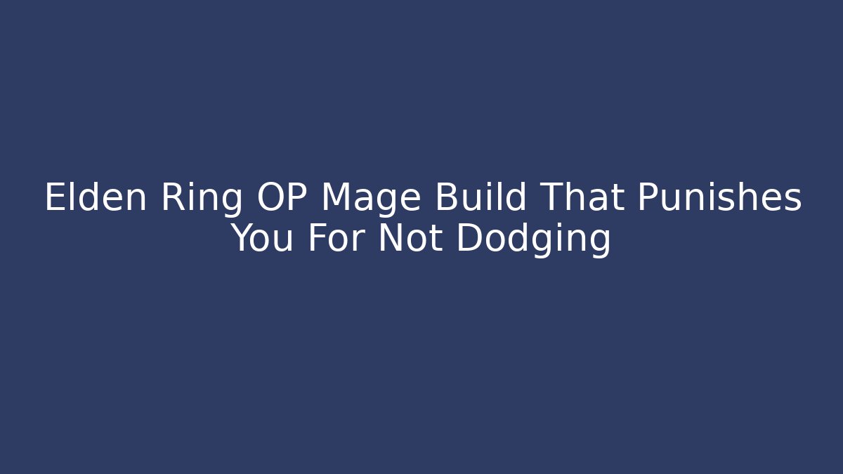 Elden Ring OP Mage Build That Punishes You For Not Dodging
