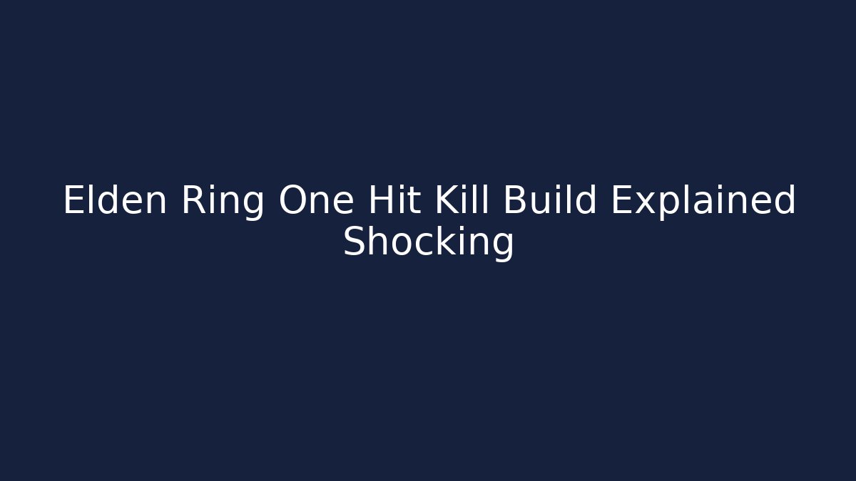 Elden Ring One Hit Kill Build Explained Shocking - Critter Realm