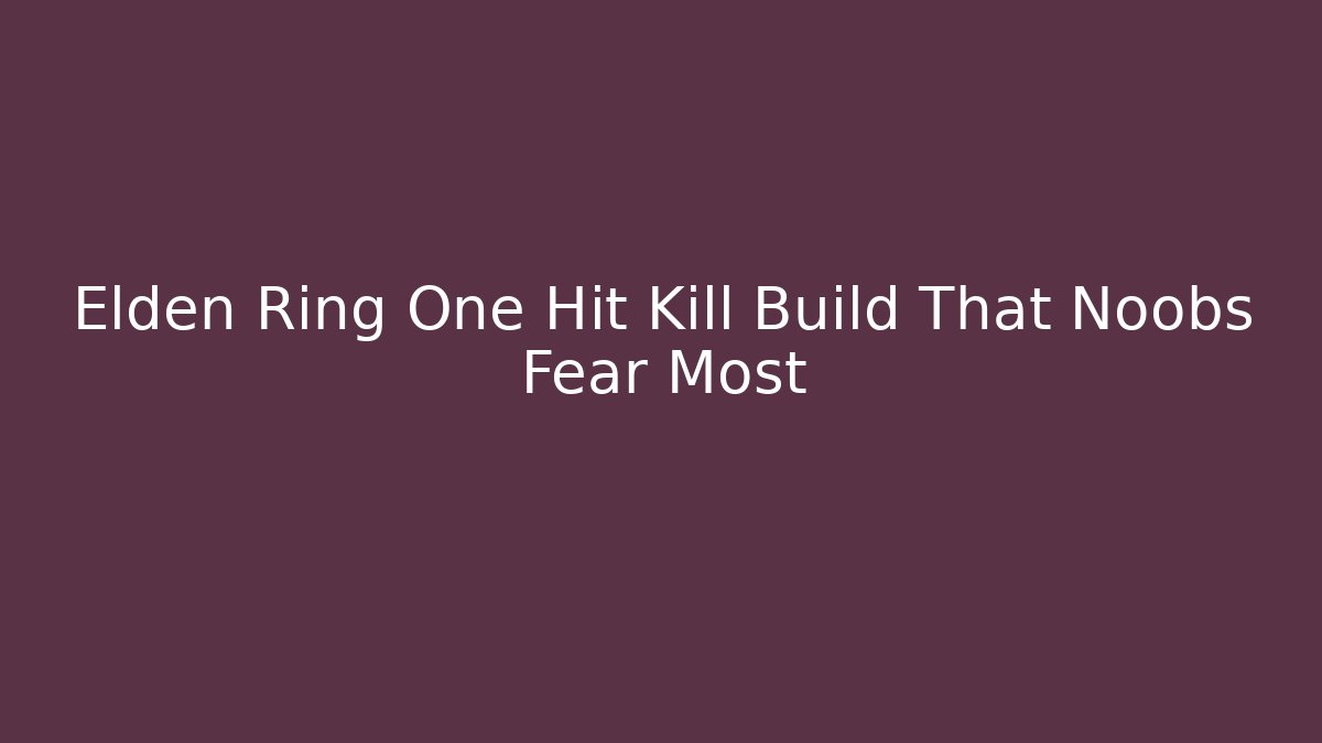 Elden Ring One Hit Kill Build That Noobs Fear Most