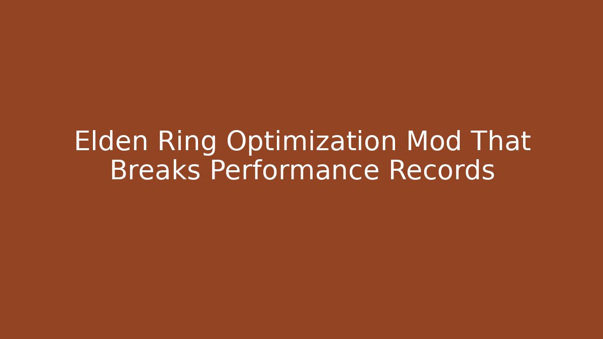 Elden Ring Optimization Mod That Breaks Performance Records