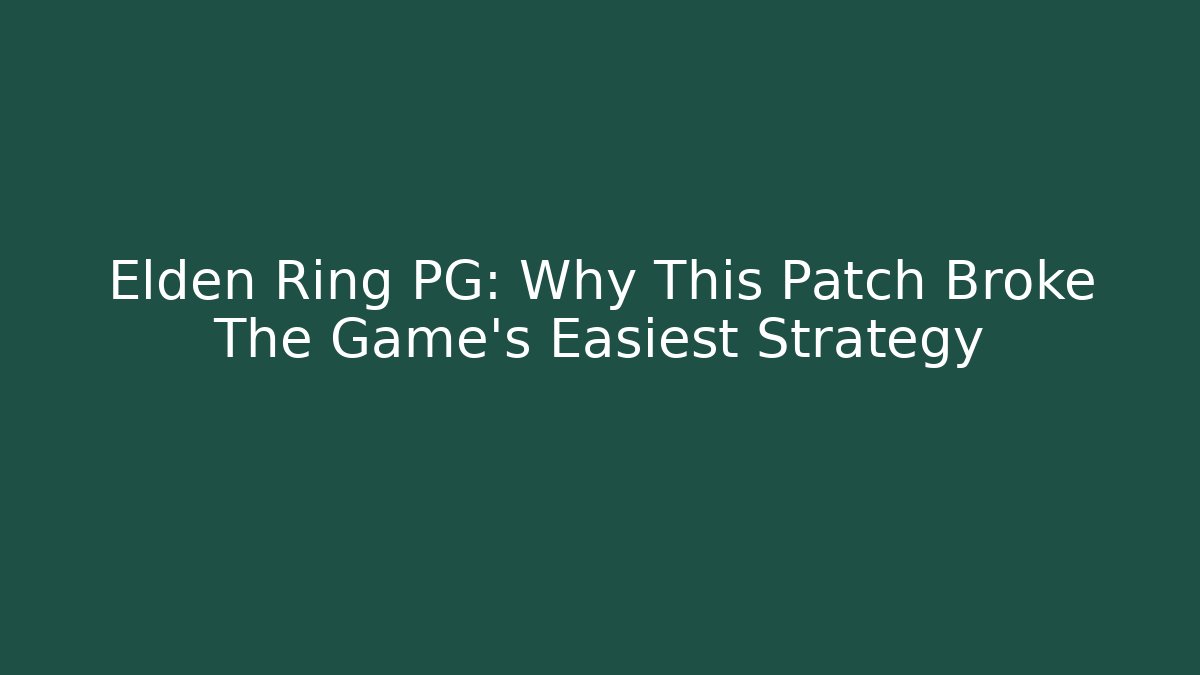 Elden Ring PG: Why This Patch Broke The Game's Easiest Strategy - Critter Realm
