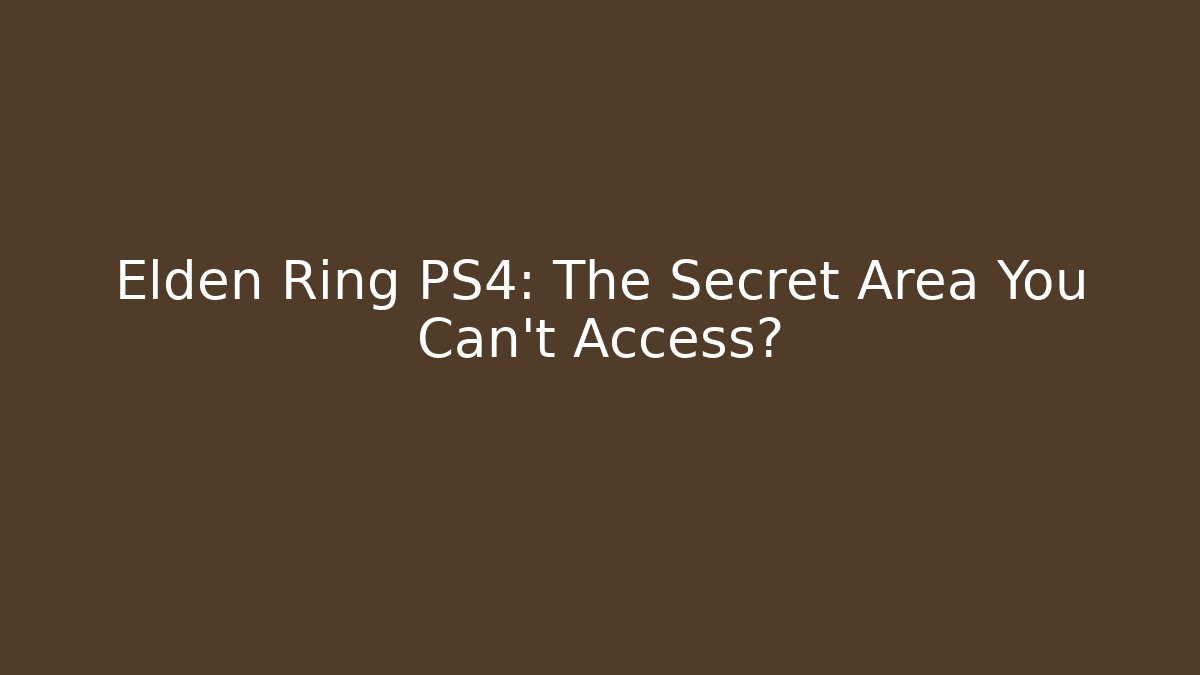 Elden Ring PS4: The Secret Area You Can't Access?