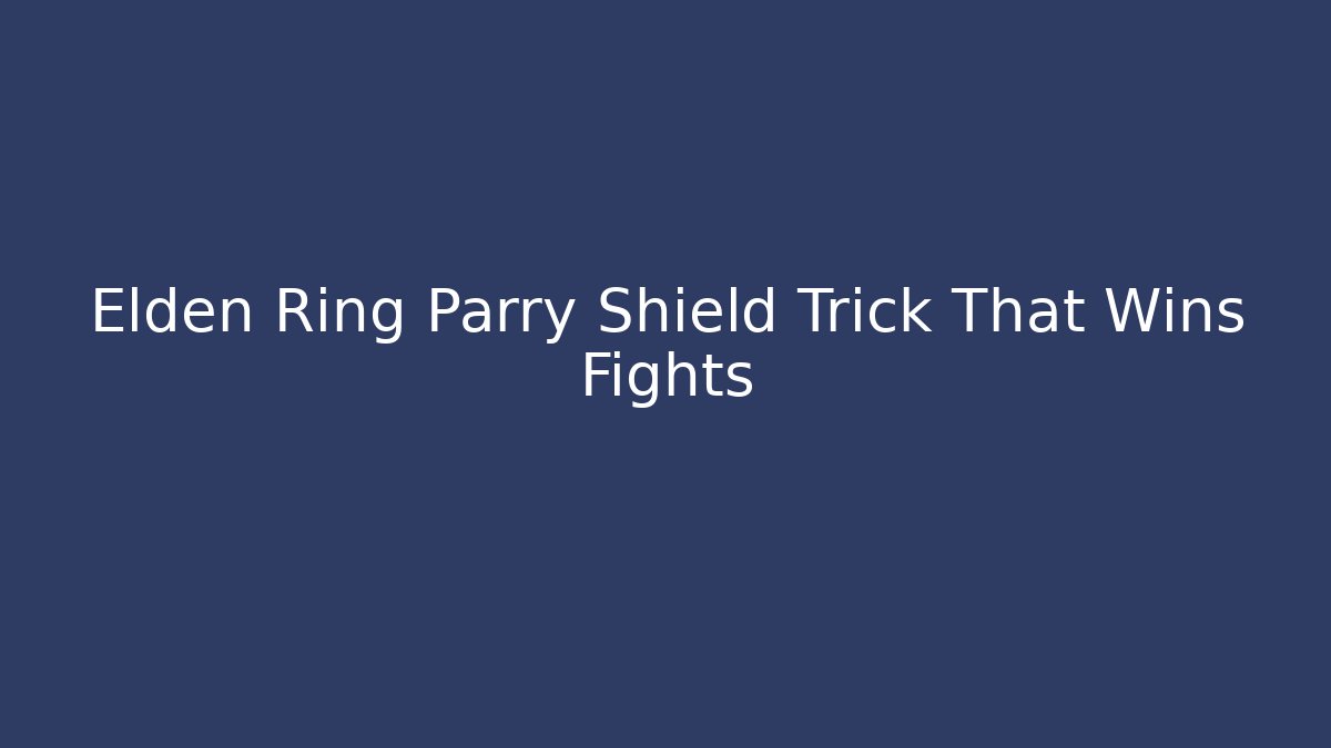 Elden Ring Parry Shield Trick That Wins Fights - Critter Realm