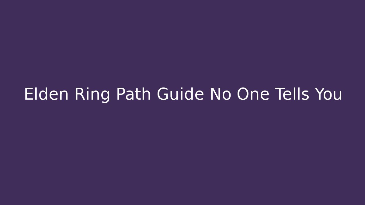 Elden Ring Path Guide No One Tells You