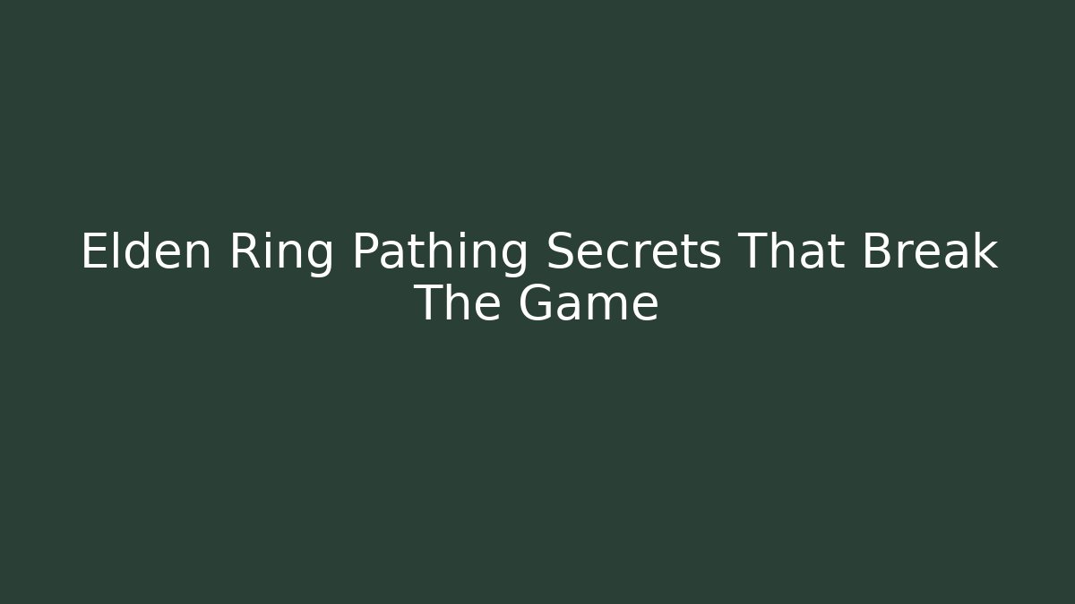 Elden Ring Pathing Secrets That Break The Game