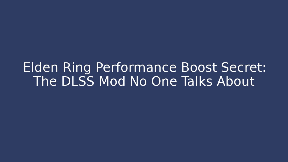 Elden Ring Performance Boost Secret: The DLSS Mod No One Talks About