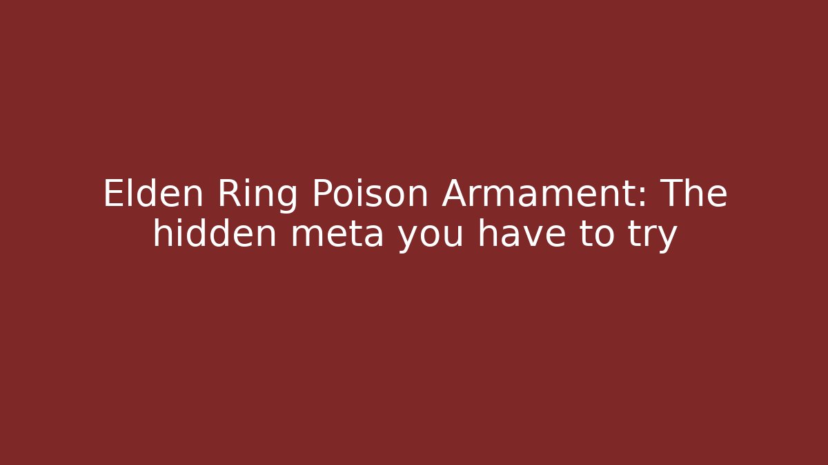 Elden Ring Poison Armament: The hidden meta you have to try