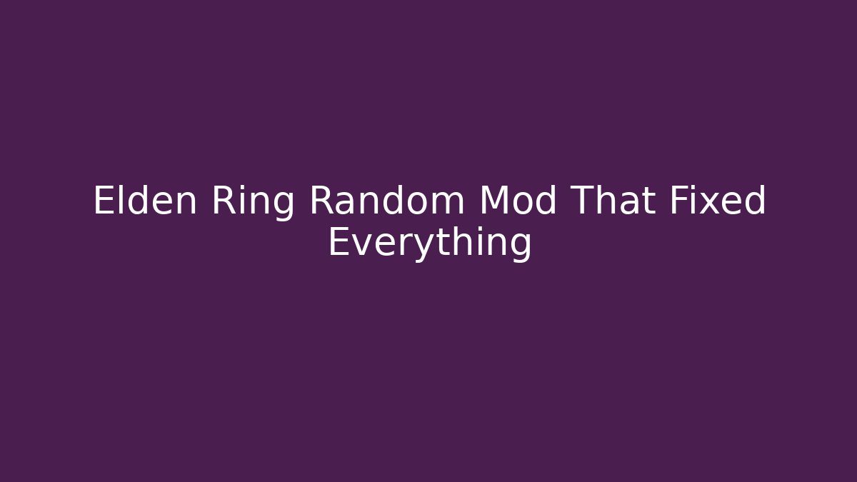 Elden Ring Random Mod That Fixed Everything