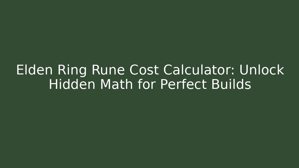Elden Ring Rune Cost Calculator: Unlock Hidden Math for Perfect Builds - Critter Realm