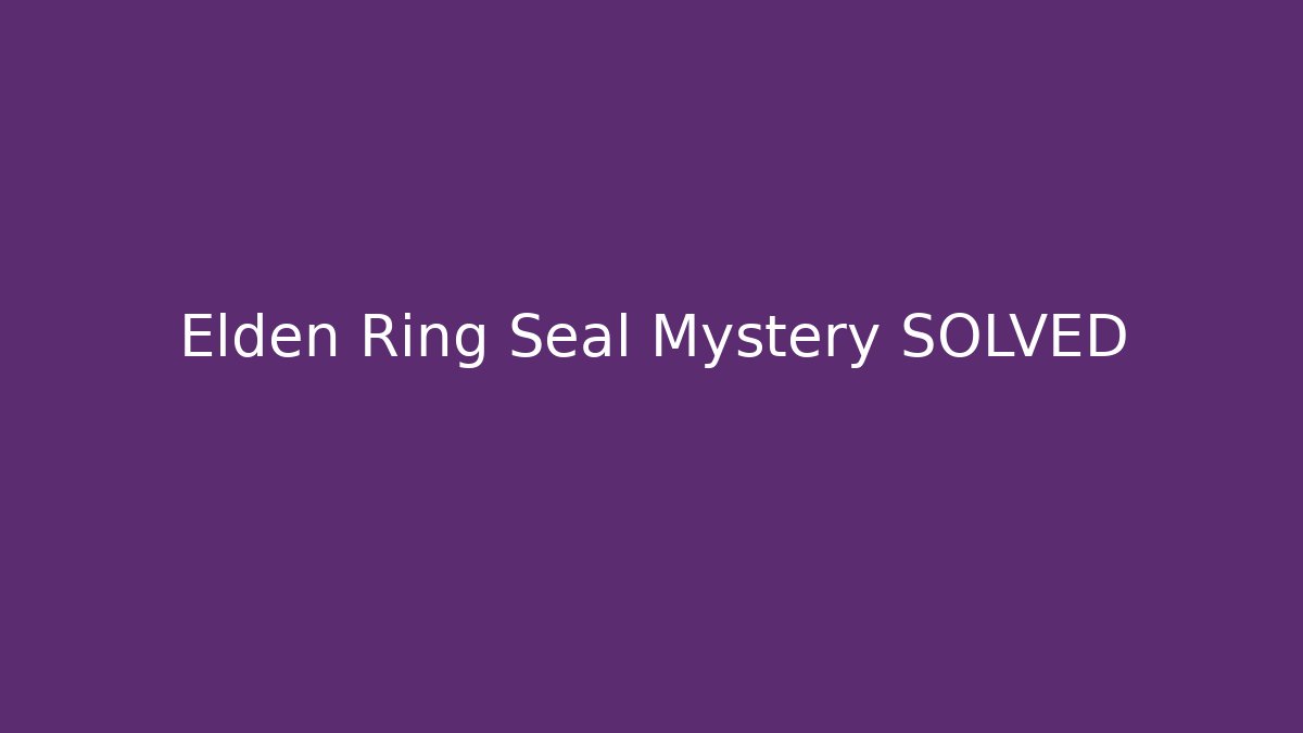 Elden Ring Seal Mystery SOLVED
