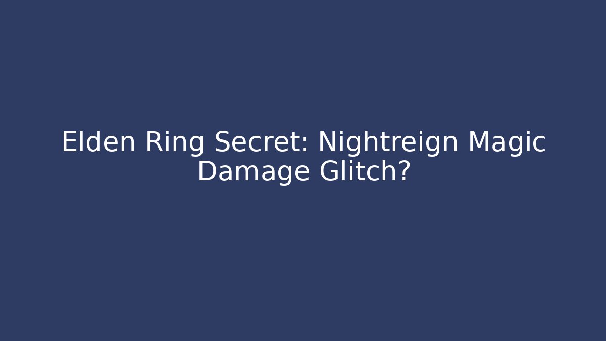 Elden Ring Secret: Nightreign Magic Damage Glitch?