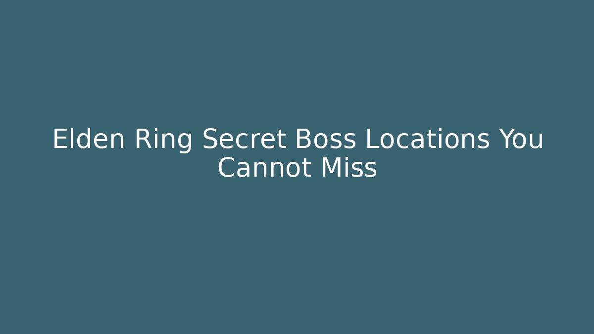 Elden Ring Secret Boss Locations You Cannot Miss - Critter Realm