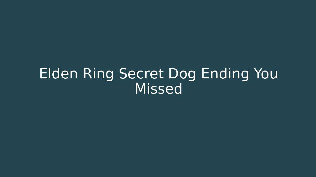 Elden Ring Secret Dog Ending You Missed