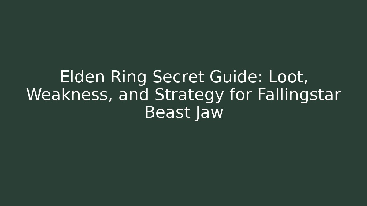 Elden Ring Secret Guide: Loot, Weakness, and Strategy for Fallingstar Beast Jaw